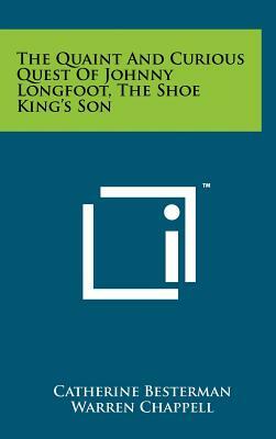 The Quaint And Curious Quest Of Johnny Longfoot, The Shoe King's Son by Catherine Besterman