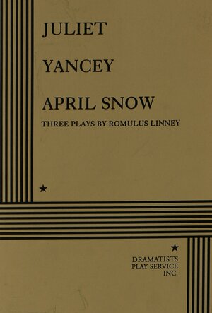 Juliet/Yancey/April Snow. by Romulus Linney