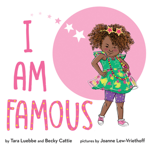 I Am Famous by Tara Luebbe, Becky Cattie