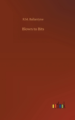 Blown to Bits by Robert Michael Ballantyne