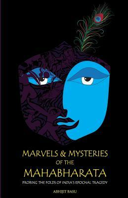 Marvels and Mysteries of the Mahabharata by Abhijit Basu
