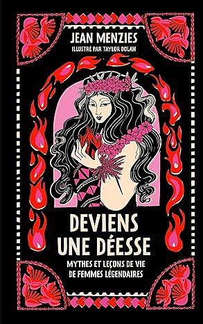 Deviens une déesse: Mythes et leçons de vie de femmes légendaires by Jean Menzies, Jean Menzies