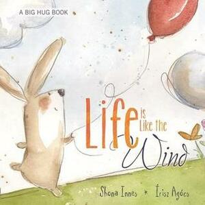 Life Is Like the Wind by Írisz Agócs, Shona Innes