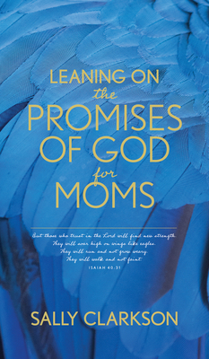 Leaning on the Promises of God for Moms by Sally Clarkson