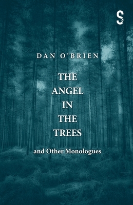 The Angel in the Trees and Other Monologues by Dan O'Brien