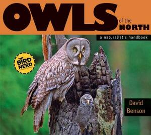 Owls of the North: A Naturalist's Handbook by David Benson