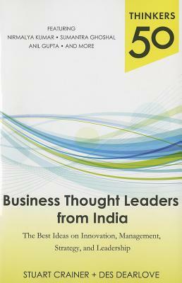 Business Thought Leaders from India: The Best Ideas on Innovation, Management, Strategy, and Leadership by Des Dearlove, Stuart Crainer