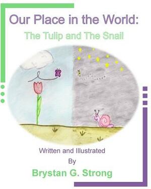 Our Place in the World: The Tulip and The Snail by Brystan G. Strong
