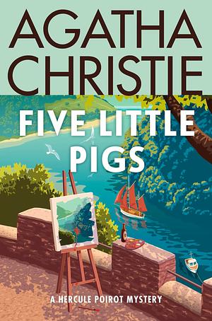 Five Little Pigs: A Hercule Poirot Mystery: The Official Authorized Edition by Agatha Christie