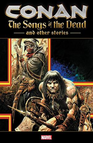 Conan: The Songs Of The Dead And Other Stories (Conan and the Songs of the Dead by Benjamin Truman, Timothy Truman, Joe R. Lansdale