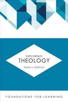 Exploring Theology by Elaine A. Robinson