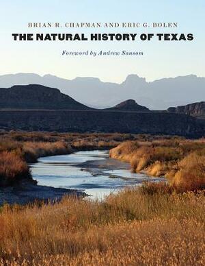 The Natural History of Texas by Brian R. Chapman, Eric G. Bolen