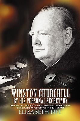 Winston Churchill by his Personal Secretary: Recollections of The Great Man by A Woman Who Worked for Him by Charles Muller, Charles Muller