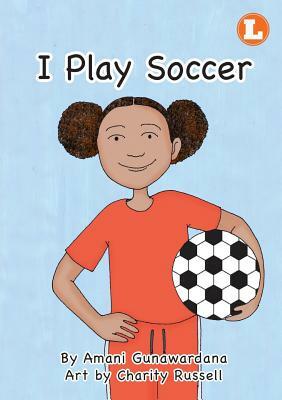 I Play Soccer by Amani Gunawardana