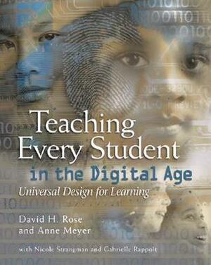 Teaching Every Student in the Digital Age: Universal Design for Learning by Anne Meyer, David H. Rose