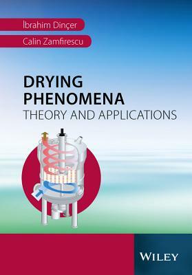 Drying Phenomena: Theory and Applications by Ibrahim Dincer, Calin Zamfirescu