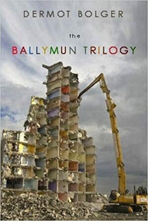 The Ballymun Trilogy by Dermot Bolger