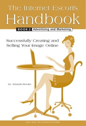 The Internet Escort's Handbook Book 2: Advertising And Marketing by Amanda Brooks