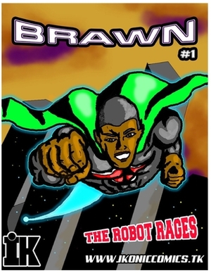 Brawn #1: The Robot Rages by Daniel King, Ikonic Comics, Rahk Hamilton