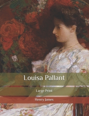 Louisa Pallant: Large Print by Henry James