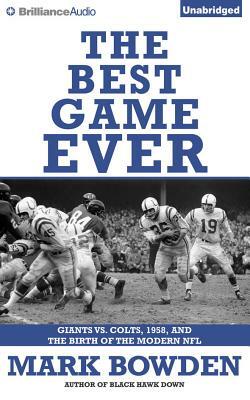 The Best Game Ever: Giants vs. Colts, 1958, and the Birth of the Modern NFL by Mark Bowden