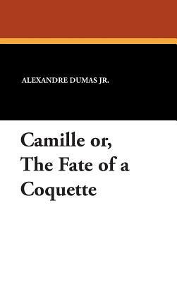 Camille Or, the Fate of a Coquette by Alexandre Dumas jr.