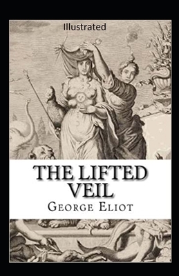The Lifted Veil Illustrated by George Eliot
