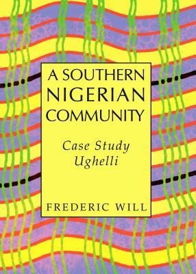 A Southern Nigerian Community: Case Study Ughelli by Frederic Will