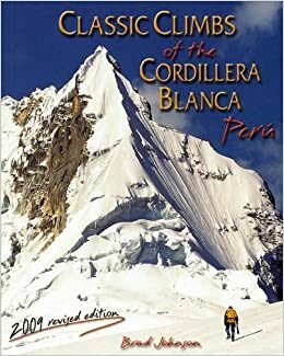 Classic Climbs of the Cordillera Blanca, Peru 2009 by Brad Johnson Jr.