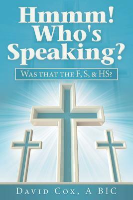 Hmmm! Who's Speaking?: Was That the F, S, & Hs? by David Cox