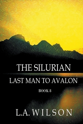 Last Man to Avalon by L. a. Wilson