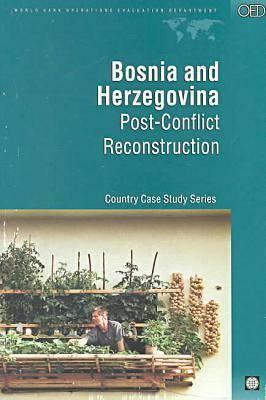 Bosnia and Herzegovinia: Post-Conflict Reconstruction by Robert Muscat, Ann Elwan