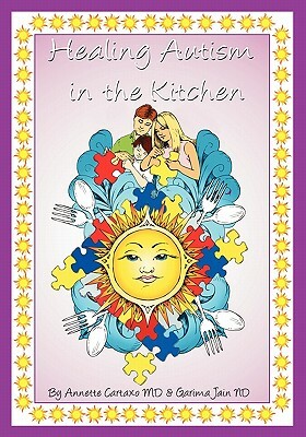 Healing Autism in the Kitchen by Garima Jain, Annette Cartaxo