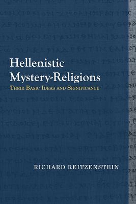 Hellenistic Mystery-Religions: Their Basic Ideas and Significance by Richard Reitzenstein