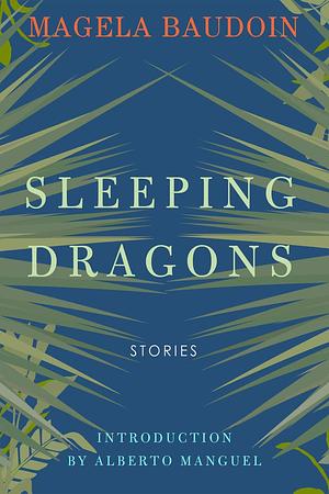 Sleeping Dragons: Stories by M.J. Fievre, Magela Baudoin