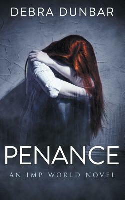 Penance: An Imp World Novel by Debra Dunbar