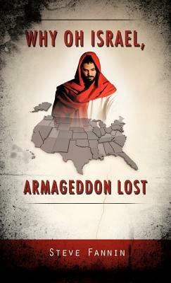 Why Oh Israel, Armageddon Lost by Steve Fannin