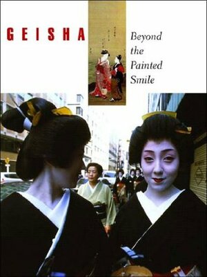 Geisha: Beyond the Painted Smile by Peabody Essex Museum