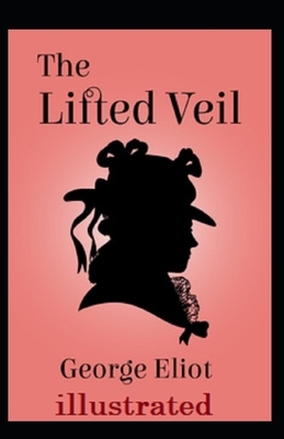 The Lifted Veil Illustrated by George Eliot