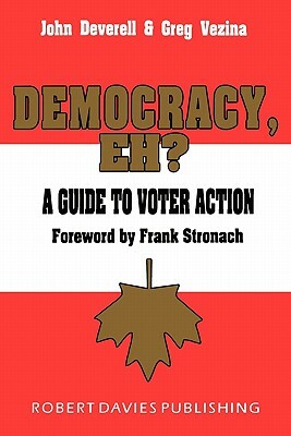 Democracy, Eh?: A Guide to Voter Action by John Deverell, Greg Vezina