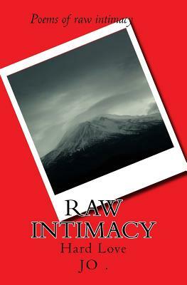 Raw Intimacy: Hard love by JO