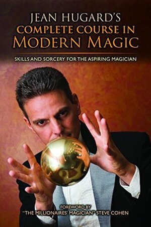 Jean Hugard's Complete Course in Modern Magic: Skills and Sorcery for the Aspiring Magician by Hugard Jean
