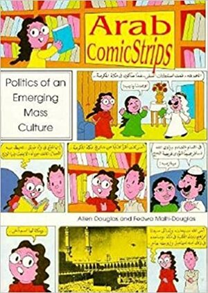 Arab Comic Strips: Politics of an Emerging Mass Culture by Allen Douglas, Fedwa Malti-Douglas