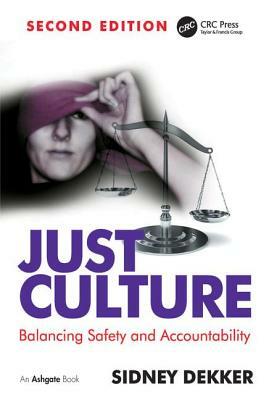 Just Culture: Balancing Safety and Accountability by Sidney Dekker