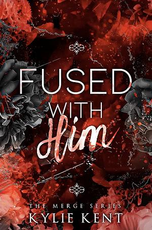 Fused With Him by Kylie Kent