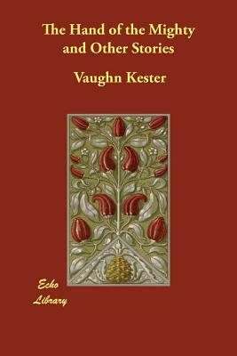 The Hand of the Mighty and Other Stories by Vaughn Kester