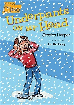 Uh-oh, Cleo: Underpants on My Head by Jon Berkeley, Jessica Harper