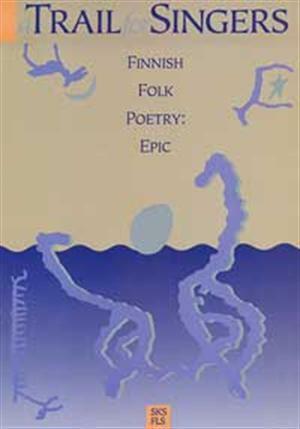 A Trail for Singers: Finnish Folk Poetry. Edited by Matti Kuusi by Matti Kuusi, Keith Bosley