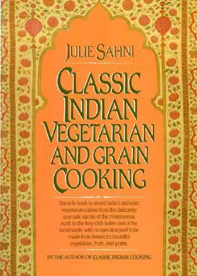 Classic Indian Vegetarian and Grain Cooking by Julie Sahni