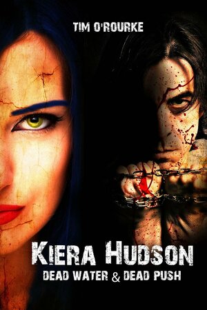 Dead Water & Dead Push (Kiera Hudson Series Two Bundle) Books 7 & 8 by Tim O'Rourke